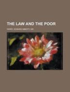 The Law And The Poor di Sir Edward Abbott Parry edito da General Books Llc