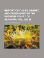 Report Of Cases Argued And Determined In di Alabama Supreme Court edito da Rarebooksclub.com