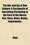 The Abc And Xyz Of Bee Culture; A Cyclop di Root edito da General Books