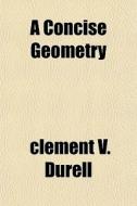 A Concise Geometry di Clement V. Durell edito da General Books