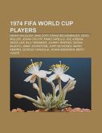 1974 FIFA World Cup players di Source Wikipedia edito da Books LLC, Reference Series