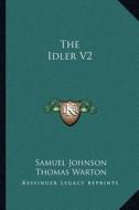 The Idler V2 di Samuel Johnson, Thomas Warton, Joshua Reynolds edito da Kessinger Publishing