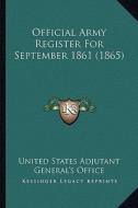 Official Army Register for September 1861 (1865) di United States Adjutant General's Office edito da Kessinger Publishing