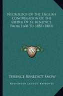 Necrology of the English Congregation of the Order of St. Benedict, from 1600 to 1883 (1883) di Terence Benedict Snow edito da Kessinger Publishing