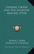 General Crook and the Fighting Apaches (1918) di Edwin L. Sabin edito da Kessinger Publishing