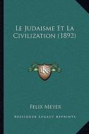 Le Judaisme Et La Civilization (1892) di Felix Meyer edito da Kessinger Publishing