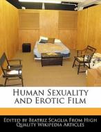 Human Sexuality and Erotic Film di Beatriz Scaglia edito da PERSPICACIOUS PR
