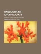 Handbook of Archaeology; Egyptian-Greek-Etruscan-Roman di Hodder Michael Westropp edito da Rarebooksclub.com