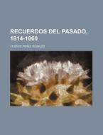 Recuerdos Del Pasado, 1814-1860 di Vicente P. Rosales edito da General Books Llc