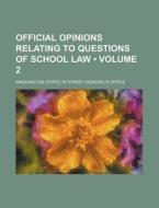 Official Opinions Relating To Questions Of School Law (volume 2 ) di Washington Attorney Office edito da General Books Llc