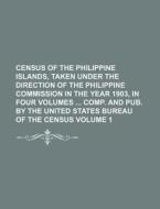 Census of the Philippine Islands, Taken Under the Direction of the Philippine Commission in the Year 1903, in Four Volumes Comp. and Pub. by the Unite di Books Group edito da Rarebooksclub.com