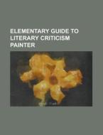 Elementary Guide to Literary Criticism Painter di Anonymous edito da Rarebooksclub.com