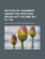 Notices of Judgment Under the Food and Drugs ACT Volume 501, PT. 750 di United States Administration edito da Rarebooksclub.com