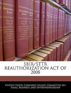 Sbir/sttr Reauthorization Act Of 2008 edito da Bibliogov