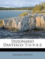 Dizionario Dantesco: T-u-v-x-z di Giacomo Poletto edito da Nabu Press