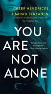 You Are Not Alone di Greer Hendricks, Sarah Pekkanen edito da ST MARTINS PR