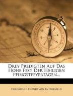 Drey Predigten Auf Das Hohe Fest Der Heiligen Pfingstfeyertagen... edito da Nabu Press