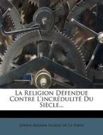 La Religion Defendue Contre L'incredulite Du Siecle... edito da Nabu Press