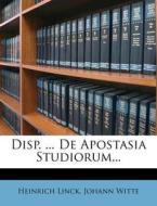 Disp. ... De Apostasia Studiorum... di Heinrich Linck, Johann Witte edito da Nabu Press