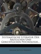 Systematische Literatur Der Rztlichen Und Gerichtlichen Psychologie... di Johannes Baptista Friedreich edito da Nabu Press
