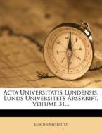 ACTA Universitatis Lundensis: Lunds Universitets Arsskrift, Volume 31... di Lunds Universitet edito da Nabu Press