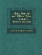 Mary Barton and Other Tales - Primary Source Edition di Elizabeth Cleghorn Gaskell edito da Nabu Press