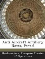 Anti Aircraft Artillery Notes, Part 6 edito da Bibliogov