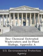 Dow Chemical Untreated Wastewaters And In-plant Sludegs, Appendix A edito da Bibliogov