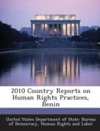 2010 Country Reports On Human Rights Practices, Benin edito da Bibliogov