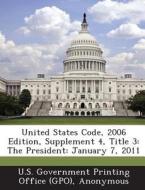 United States Code, 2006 Edition, Supplement 4, Title 3 edito da Bibliogov