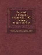 Botanisk Tidsskrift Volume 25, 1903 di Botaniske Forening I. Kbenhavn, Dansk Botanisk Forening edito da Nabu Press