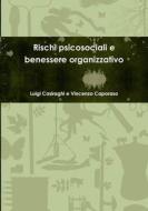 Rischi psicosociali e benessere organizzativo di Luigi Casiraghi, Vincenzo Caporaso edito da Lulu.com