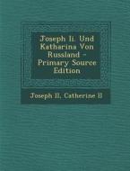 Joseph II. Und Katharina Von Russland di Joseph II, Catherine II edito da Nabu Press