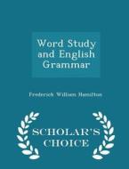 Word Study And English Grammar - Scholar's Choice Edition di Frederick William Hamilton edito da Scholar's Choice