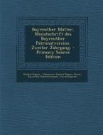 Bayreuther Blatter, Monatschrift Des Bayreuther Patronatvereins. Zweiter Jahrgang. - Primary Source Edition di Richard Wagner edito da Nabu Press