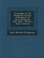 Genealogy of the Bridgman Family: Descendants of James Bridgman. 1636. 1894 di Burt Nichols Bridgman edito da Nabu Press