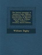 The Famine Campaign in Southern India, Madras and Bombay Presidencies and Province of Mysore, 1876-1878 by William Digby Volume 1 - Primary Source Edi di William Digby edito da Nabu Press