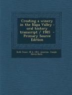 Creating a Winery in the Napa Valley: Oral History Transcript / 1985 di Ruth Teiser, M. a. 1911- Amerine, Joseph Edwin Heitz edito da Nabu Press