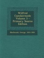 Wilfrid Cumbermede Volume 3 di George MacDonald edito da Nabu Press