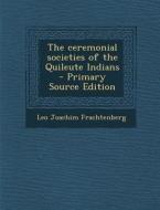 The Ceremonial Societies of the Quileute Indians di Leo Joachim Frachtenberg edito da Nabu Press