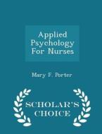 Applied Psychology For Nurses - Scholar's Choice Edition di Mary F Porter edito da Scholar's Choice