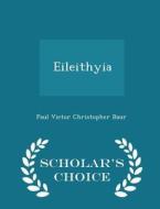 Eileithyia - Scholar's Choice Edition di Paul Victor Christopher Baur edito da Scholar's Choice