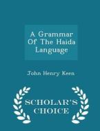 A Grammar Of The Haida Language - Scholar's Choice Edition di John Henry Keen edito da Scholar's Choice
