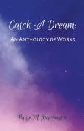 Catch A Dream di Paige Yarrington edito da Lulu.com