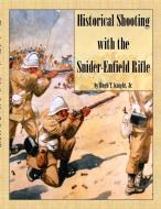 Historical Shooting with the Snider-Enfield Rifle di Hugh Knight edito da Lulu.com