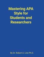 Mastering APA Style for Students and Researchers di Robert Lino edito da Lulu.com