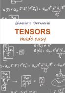 Tensors made easy di Giancarlo Bernacchi edito da LULU PR