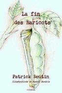 La Fin Des Haricots di Patrick Boutin edito da Lulu.com