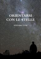 Orientarsi con le stelle di Stefano Tosi edito da Lulu.com