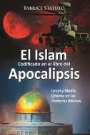 El Islam codificado en el libro del Apocalipsis di Fabrice Statuto edito da Lulu.com